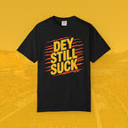 Dey Still Suck Tee