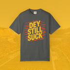 Dey Still Suck Tee